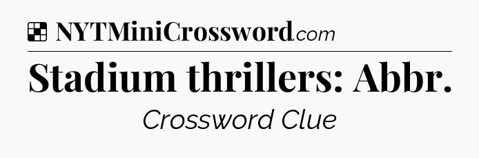 Solution: Stadium thrillers: Abbr - NYT Crossword