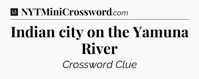 Indian city on the Yamuna River - LA Times Crossword