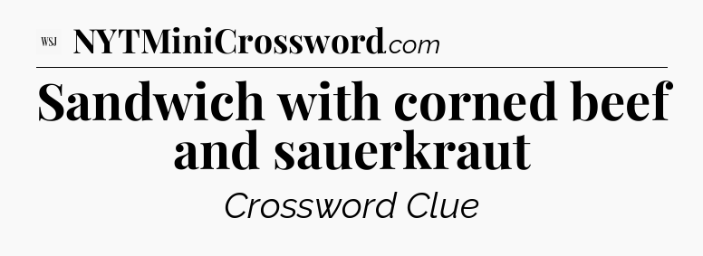 Sandwich with corned beef and sauerkraut - WSJ Crossword