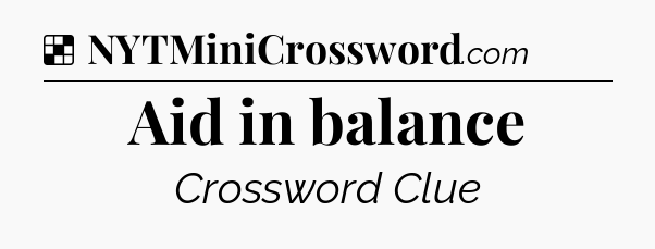 Solution: Aid in balance - NYT Crossword