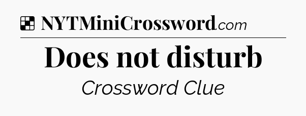 Solution: Does not disturb - NYT Crossword