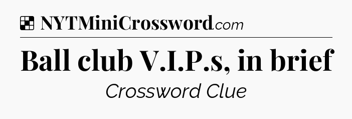 Solution: Ball club V.I.P.s, in brief - NYT Crossword