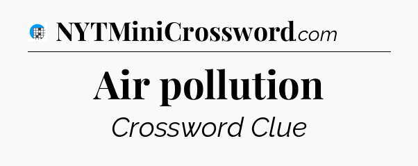 Air pollution Crossword Clue