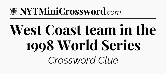 West Coast team in the 1998 World Series Crossword Clue