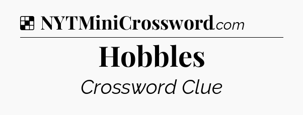 Solution: Hobbles - NYT Crossword