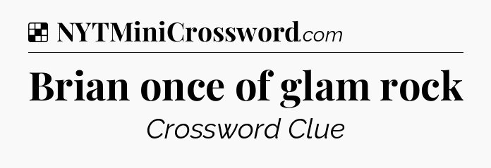 Solution: Brian once of glam rock - NYT Crossword