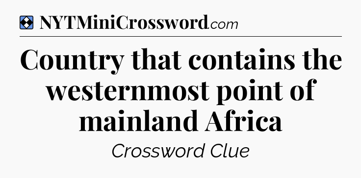 Solution: Country that contains the westernmost point of mainland Africa - NYT Mini Crossword