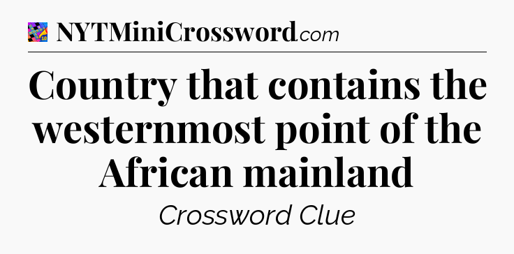 Country that contains the westernmost point of the African mainland Crossword Clue