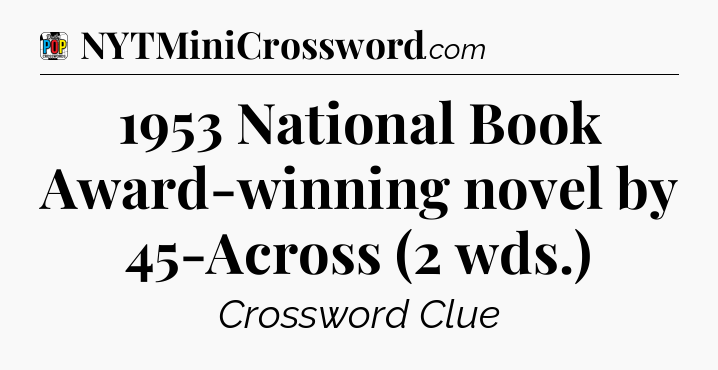 1953 National Book Award-winning novel by 45-Across (2 wds.) Crossword Clue