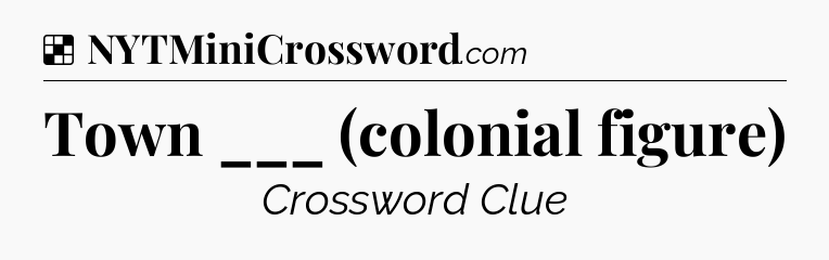 Solution: Town ___ (colonial figure) - NYT Crossword