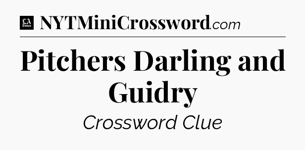 Pitchers Darling and Guidry - LA Times Crossword
