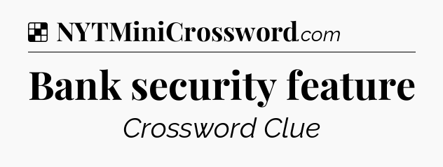 Solution: Bank security feature - NYT Crossword