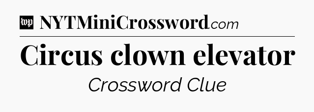 Circus clown elevator Crossword Clue