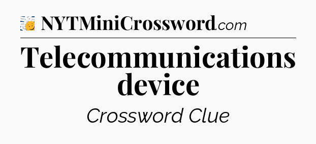 Telecommunications device - 7 Little Words