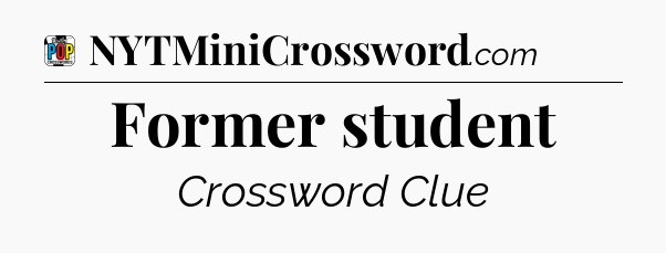 Former student Crossword Clue
