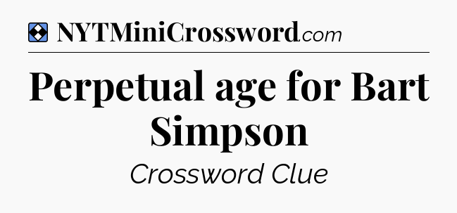 Solution: Perpetual age for Bart Simpson - NYT Mini Crossword