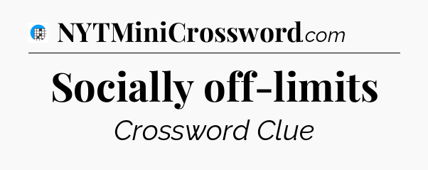 Socially off-limits Crossword Clue