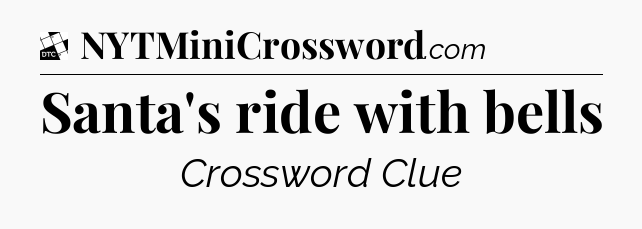 Santa's ride with bells - Daily Themed Classic Crossword
