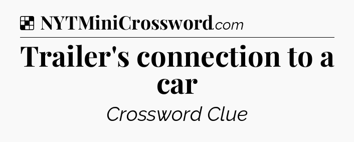 Solution: Trailer's connection to a car - NYT Crossword