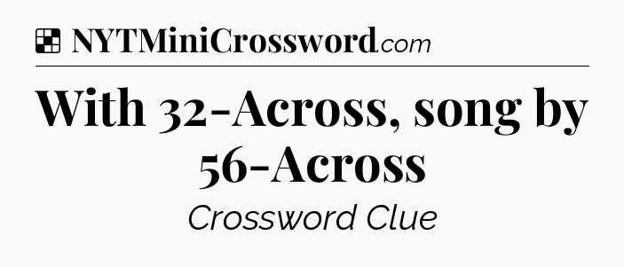 Solution: With 32-Across, song by 56-Across - NYT Crossword