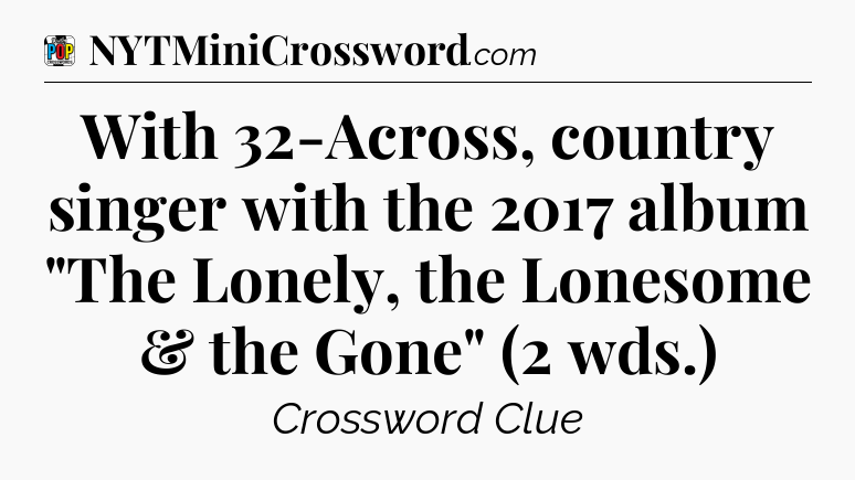 With 32-Across, country singer with the 2017 album 
