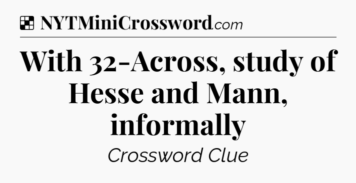 Solution: With 32-Across, study of Hesse and Mann, informally - NYT Crossword