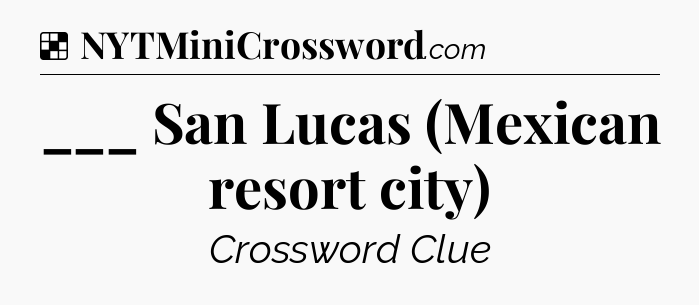 Solution: ___ San Lucas (Mexican resort city) - NYT Crossword
