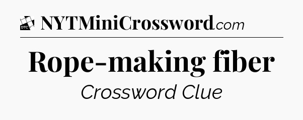Rope-making fiber - Daily Themed Classic Crossword