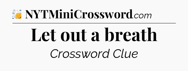 Let out a breath - 7 Little Words