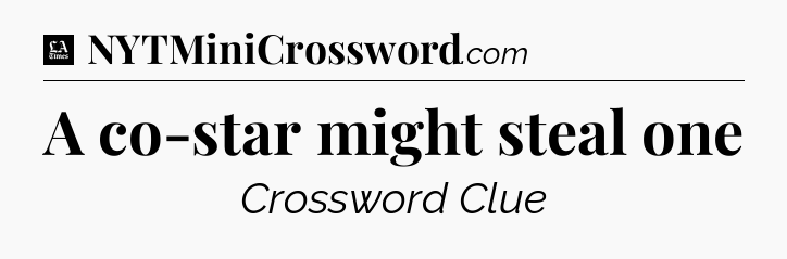 A co-star might steal one - LA Times Crossword