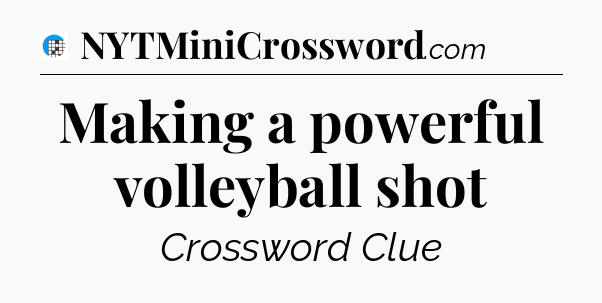 Making a powerful volleyball shot Crossword Clue