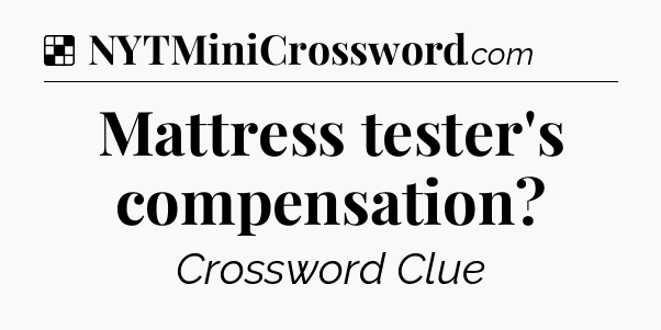 Solution: Mattress tester's compensation - NYT Crossword