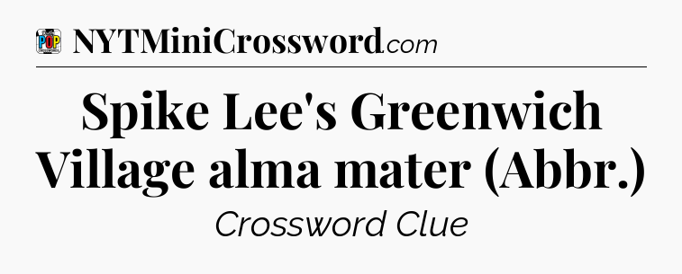 Spike Lee's Greenwich Village alma mater (Abbr.) Crossword Clue