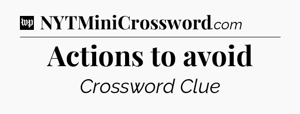 Actions to avoid Crossword Clue
