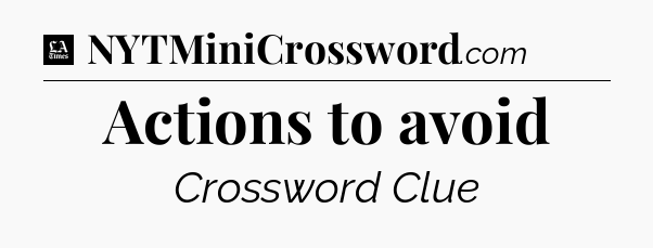 Actions to avoid - LA Times Crossword