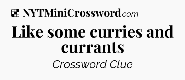Solution: Like some curries and currants - NYT Crossword