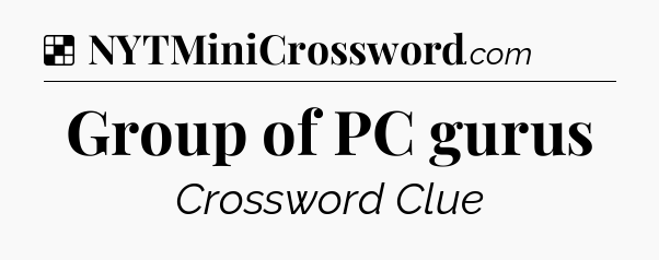 Solution: Group of PC gurus - NYT Crossword