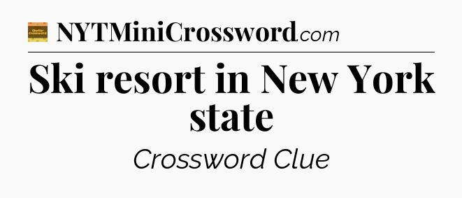 Ski resort in New York state - Eugene Sheffer Crossword