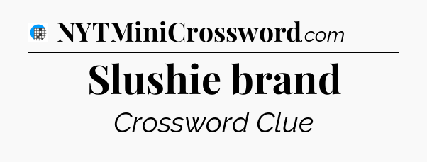 Slushie brand Crossword Clue