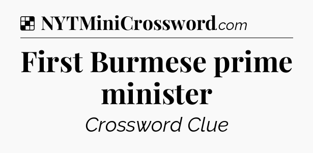 Solution: First Burmese prime minister - NYT Crossword