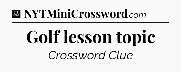 Golf lesson topic - LA Times Crossword