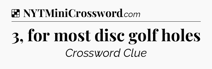 Solution: 3, for most disc golf holes - NYT Crossword