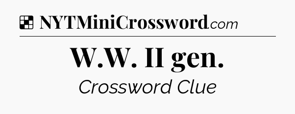 Solution: W.W. II gen - NYT Crossword