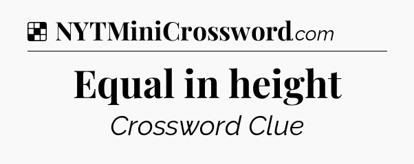 Solution: Equal in height - NYT Crossword