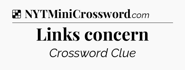 Solution: Links concern - NYT Crossword