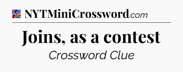 Joins, as a contest Crossword Clue