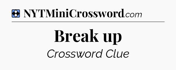 Solution: Break up - NYT Mini Crossword