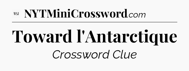 Toward l'Antarctique - WSJ Crossword