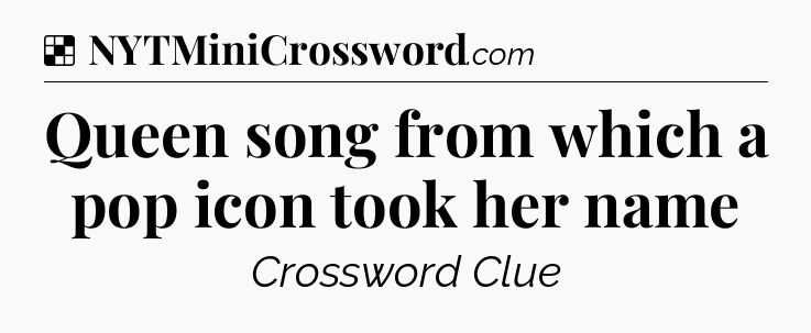 Solution: Queen song from which a pop icon took her name - NYT Crossword