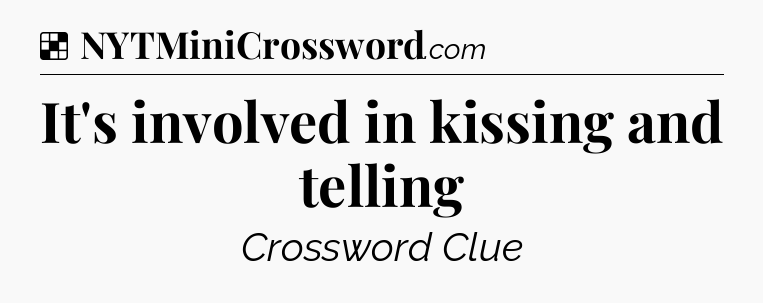 Solution: It's involved in kissing and telling - NYT Crossword